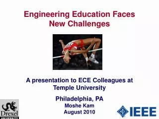 Engineering Education Faces New Challenges A presentation to ECE Colleagues at Temple University