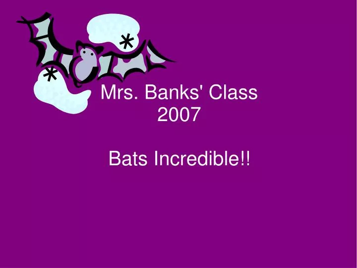 mrs banks class 2007 bats incredible