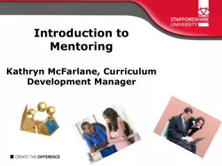 Introduction to Mentoring Kathryn McFarlane, Curriculum Development Manager