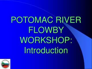 POTOMAC RIVER FLOWBY WORKSHOP: Introduction