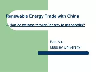 Renewable Energy Trade with China --- How do we pass through the way to get benefits?