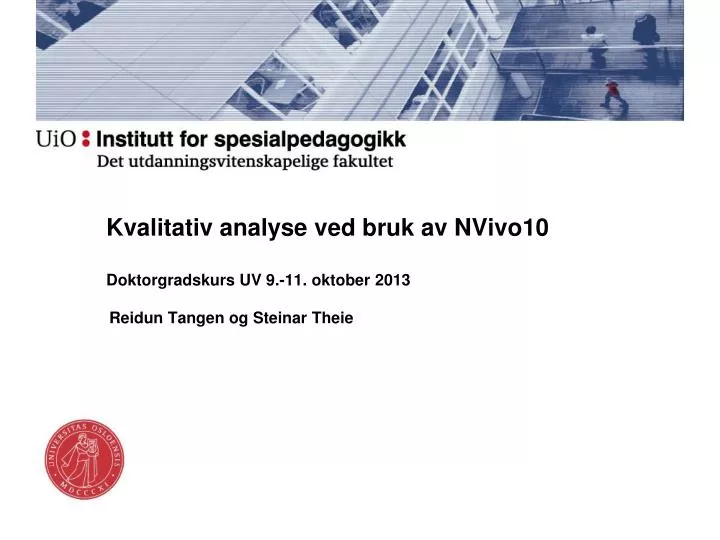 kvalitativ analyse ved bruk av nvivo10 doktorgradskurs uv 9 11 oktober 2013