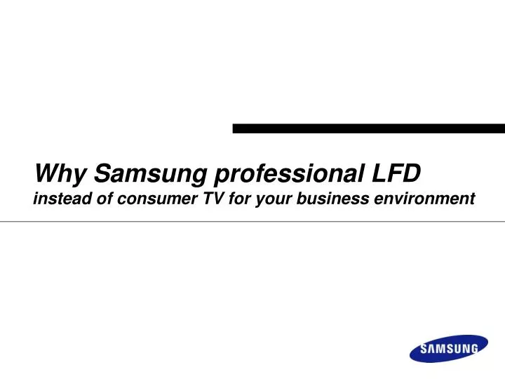 why samsung professional lfd instead of consumer tv for your business environment