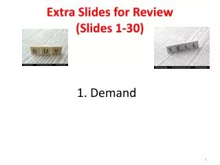 Extra Slides for Review (Slides 1-30) 1. Demand