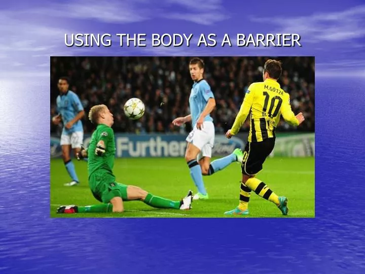 using the body as a barrier