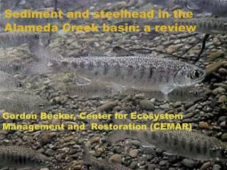 Sediment and steelhead in the Alameda Creek basin: a review