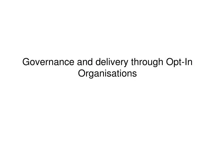 governance and delivery through opt in organisations