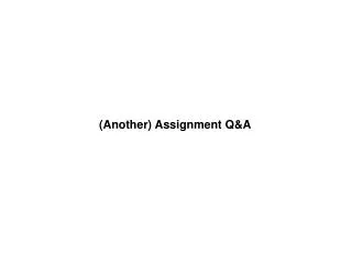 (Another) Assignment Q&amp;A