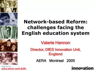 Valerie Hannon Director, DfES Innovation Unit, England AERA Montreal 2005