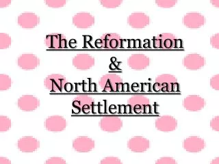 The Reformation &amp; North American Settlement