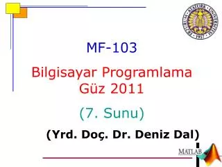 MF-10 3 Bilgisayar Programlama Güz 2011 ( 7 . Sunu ) 	( Yrd . Do ç . Dr. Deniz Dal)
