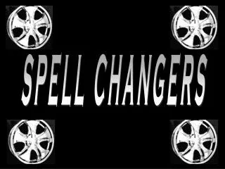 SPELL CHANGERS