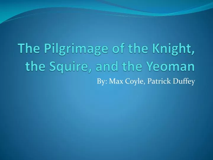 the pilgrimage of the knight the squire and the yeoman
