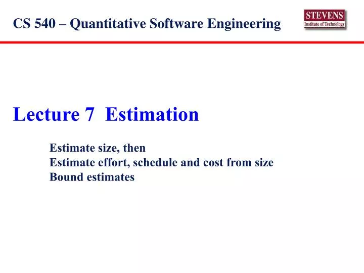 lecture 7 estimation estimate size then estimate effort schedule and cost from size bound estimates