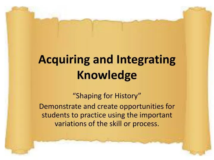 acquiring and integrating knowledge