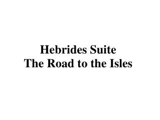 Hebrides Suite The Road to the Isles