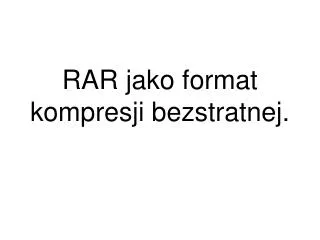 rar jako format kompresji bezstratnej