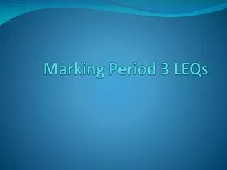 Marking Period 3 LEQs