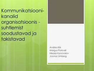 kommunikatsiooni kanalid organisatsioonis suhtlemist soodustavad ja takistavad