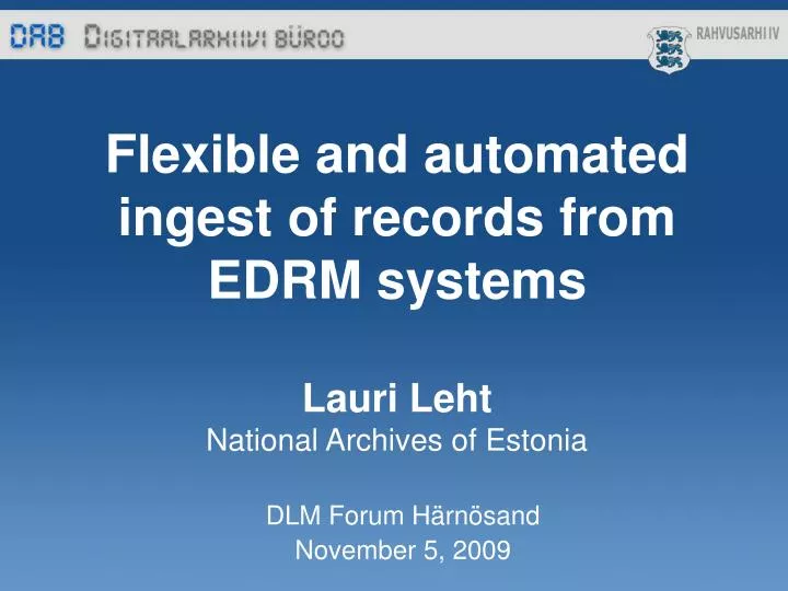 flexible and automated ingest of records from edrm systems lauri leht national archives of estonia