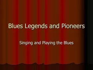 Blues Legends and Pioneers