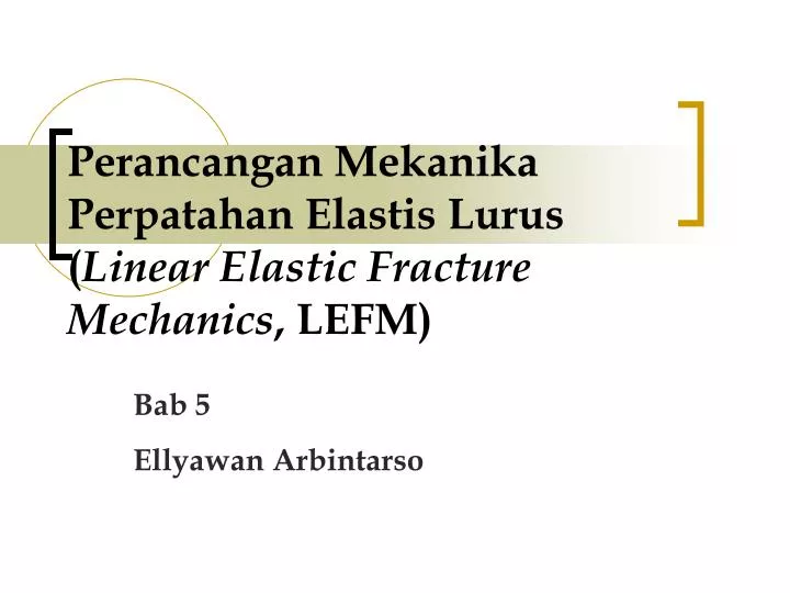 perancangan mekanika perpatahan elastis lurus linear elastic fracture mechanics lefm