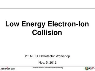 Low Energy Electron-Ion Collision