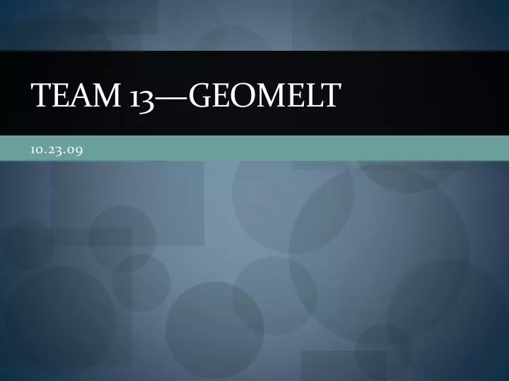 team 13 geomelt