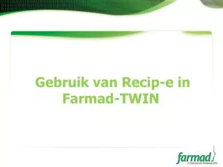 Gebruik van Recip-e in Farmad-TWIN