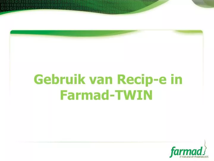 gebruik van recip e in farmad twin