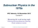 Subnuclear Physics in the 1970s - slide 1