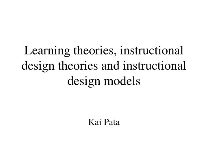 learning theories instructional design theories and instructional design models