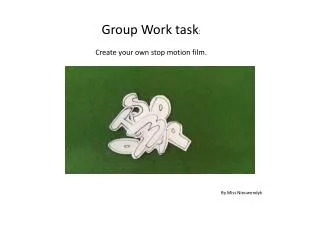 Group Work task : Create your own stop motion film.