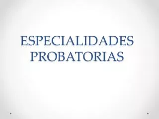 especialidades probatorias