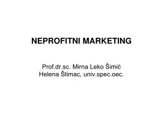 NEPROFITNI MARKETING Prof.dr.sc. Mirna Leko Šimić Helena Štimac, univ.spec.oec.