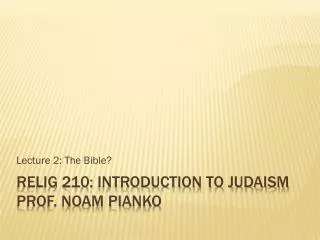 RELIG 210: Introduction to Judaism Prof. Noam Pianko