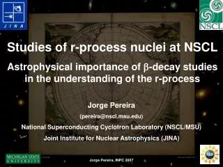 Jorge Pereira (pereira@nscl.msu) National Superconducting Cyclotron Laboratory (NSCL/MSU)