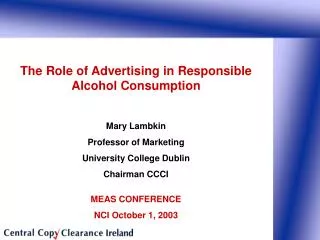 The Role of Advertising in Responsible Alcohol Consumption Mary Lambkin Professor of Marketing