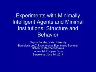 Experiments with Minimally Intelligent Agents and Minimal Institutions: Structure and Behavior