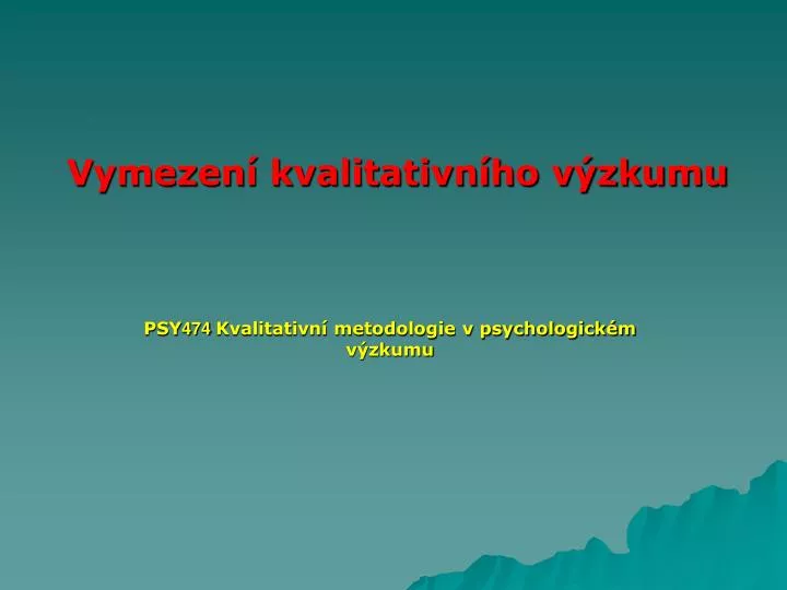 psy 474 kvalitativn metodologie v psychologick m v zkumu