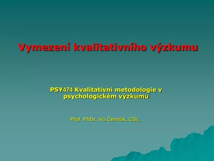 psy 474 kvalitativn metodologie v psychologick m v zkumu prof phdr ivo erm k csc