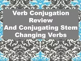 Verb Conjugation Review And Conjugating Stem Changing Verbs
