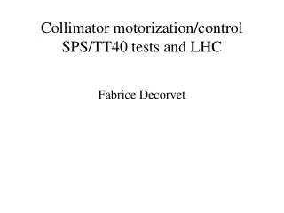 Collimator motorization/control SPS/TT40 tests and LHC
