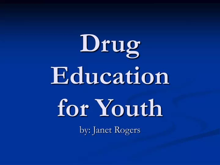 drug education for youth by janet rogers