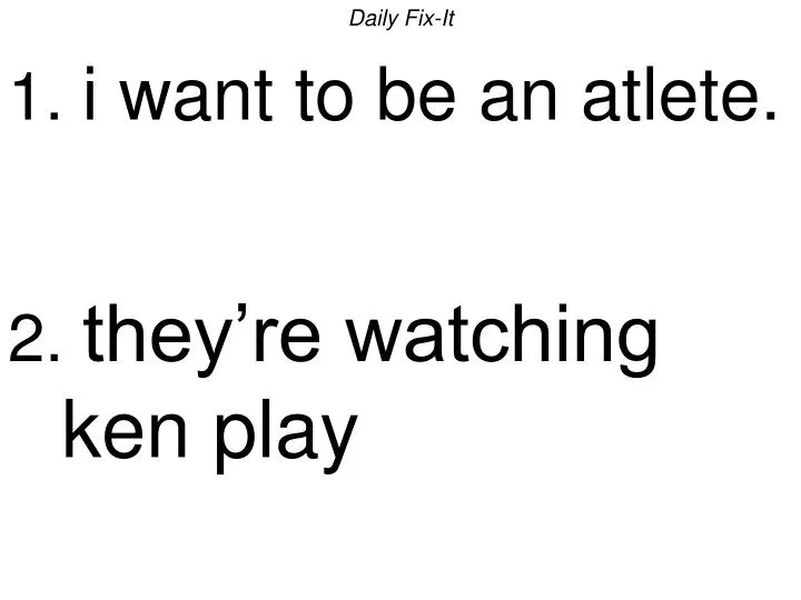 daily fix it 1 i want to be an atlete 2 they re watching ken play