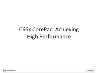 C66x CorePac: Achieving High Performance