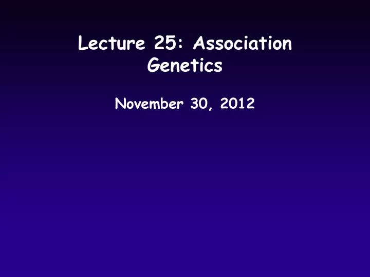 lecture 25 association genetics