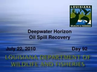 Deepwater Horizon Oil Spill Recovery July 22, 2010 		 Day 92