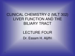 CLINICAL CHEMISTRY-2 (MLT 302) LIVER FUNCTION AND THE BILIARY TRACT LECTURE FOUR