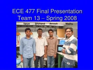 ECE 477 Final Presentation Team 13 ? Spring 2008